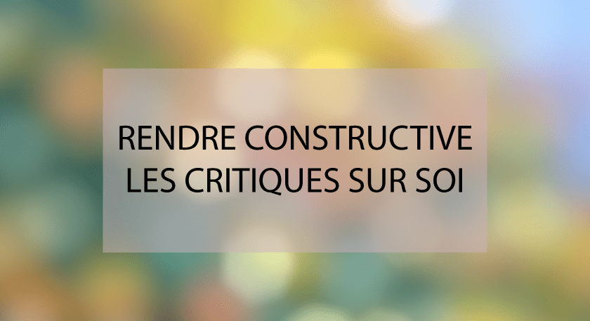 rendre constructive les critiques sur soi