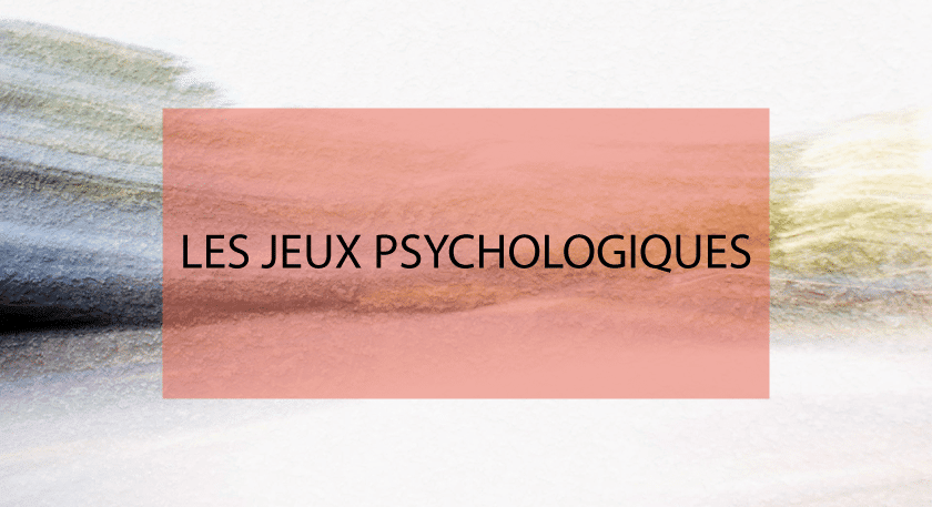 les jeux psychologiques